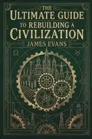 Ultimate Guide to Rebuilding a Civilization
