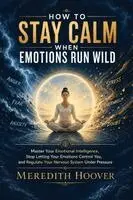 Meredith Hoover - How to Stay Calm When Emotions Run Wild, Häftad. Tillgänglighet: Lägg i varukorg
