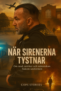 N�r sirenerna tystnar : Om mod, m�rker och m�nniskan bakom uniformen