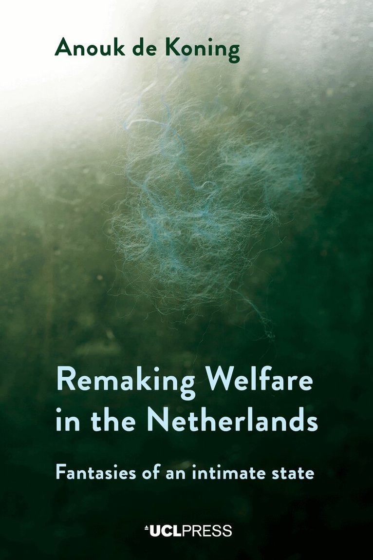 Anouk de Koning - Remaking Welfare in the Netherlands, Inbunden