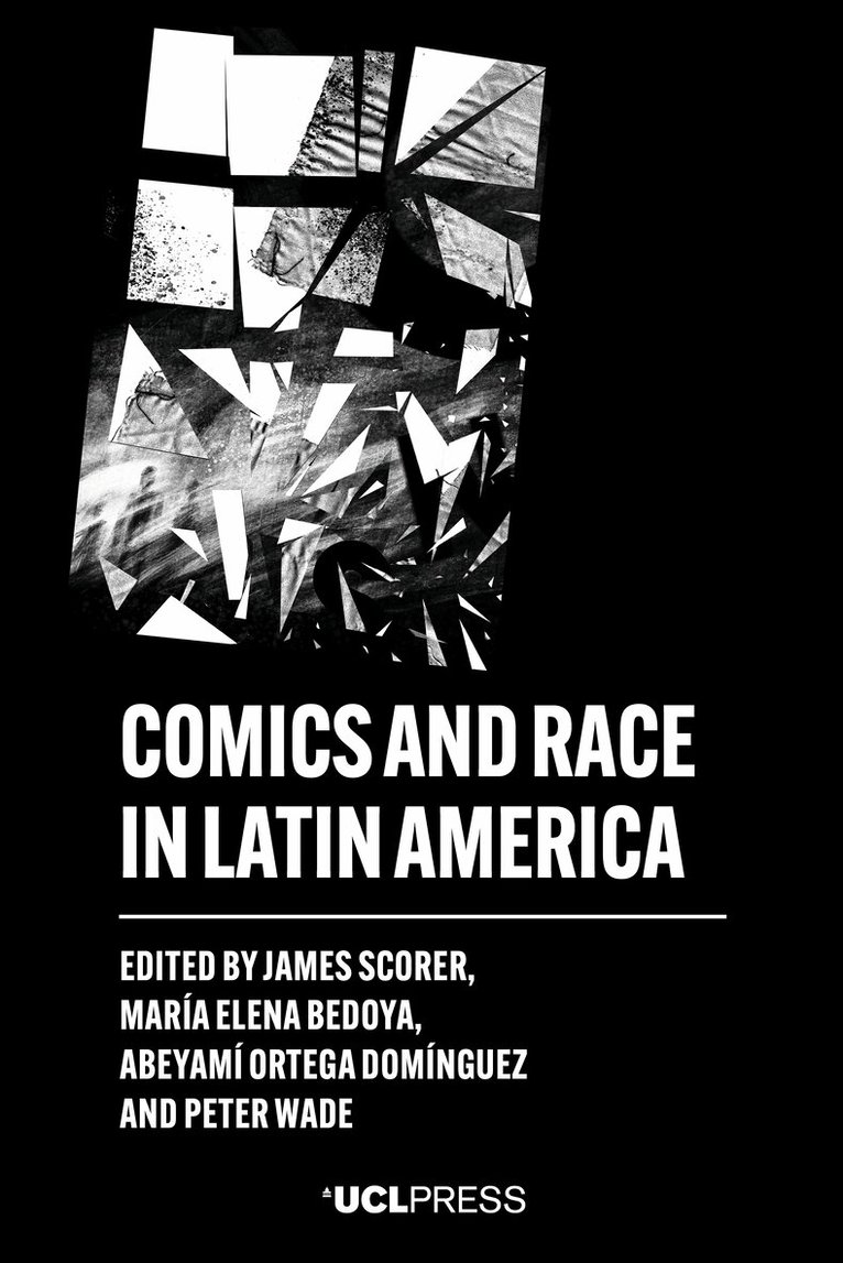 James Scorer, María Elena Bedoya, Abeyamí Ortega Domínguez, Peter Wade - Comics and Race in Latin America, Inbunden
