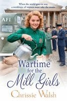 Chrissie Walsh - Wartime for the Mill Girls, Häftad