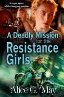 Alice G. May - Deadly Mission for the Resistance Girls, Häftad
