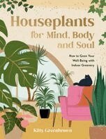 Kitty Greenbrown - Houseplants for Mind, Body and Soul, Inbunden
