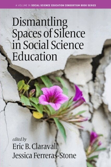 Jessica Ferreras-Stone, Eric B. Claravall - Dismantling Spaces of Silence in Social Science Education, E-bok
