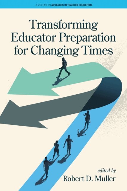 Robert D. Muller - Transforming Educator Preparation for Changing Times, E-bok