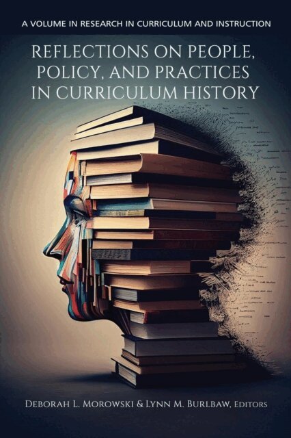 Lynn M. Burlbaw, Deborah L. Morowski - Reflections on People, Policy, and Practices in Curriculum History, E-bok