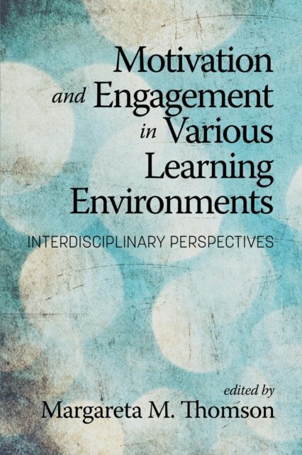 Margareta M. Thomson - Motivation and Engagement in Various Learning Environments, E-bok