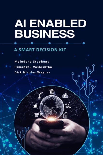Dirk Nicolas Wagner, Himanshu Vashishtha, Melodena Stephens - AI Enabled Business, E-bok