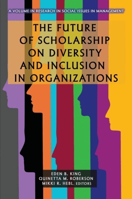 Mikki R. Hebl, Quinetta M. Roberson, Eden B. King - Future of Scholarship on Diversity and Inclusion in Organizations, E-bok