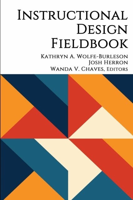 Wanda V. Chaves, Josh Herron, Kathryn A. Wolfe-Burleson - Instructional Design Fieldbook, E-bok
