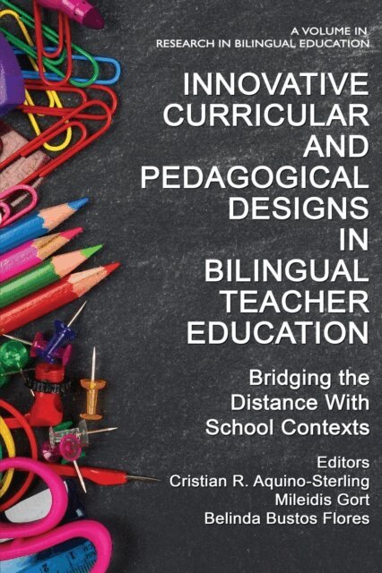 Belinda Bustos Flores, Mileidis Gort, Cristian R. Aquino-Sterling - Innovative Curricular and Pedagogical Designs in Bilingual Teacher Education, E-bok