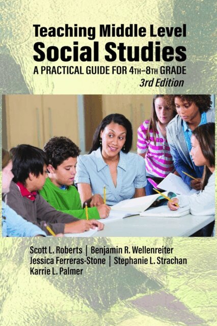 Karrie L. Palmer, Stephanie L. Strachan, Jessica Ferreras-Stone, Benjamin R. Wellenreiter, Scott L. Roberts - Teaching Middle Level Social Studies, E-bok