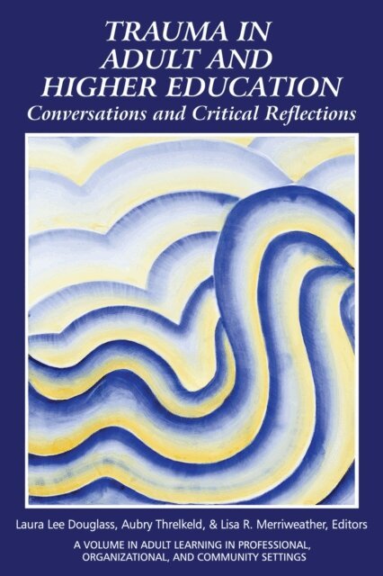 Lisa R. Merriweather, Aubry Threlkeld, Laura Douglass - Trauma in Adult and Higher Education, E-bok