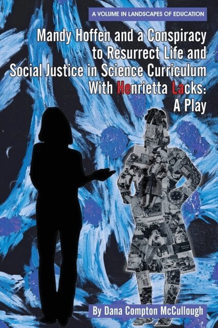 Dana Compton McCullough - Mandy Hoffen and a Conspiracy to Resurrect Life and Social Justice in Science Curriculum with Henrietta Lacks, E-bok