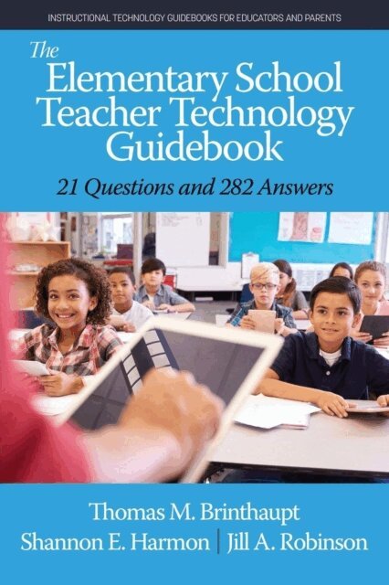 Jill A. Robinson, Shannon E. Harmon, Thomas M. Brinthaupt - Elementary School Teacher Technology Guidebook, E-bok
