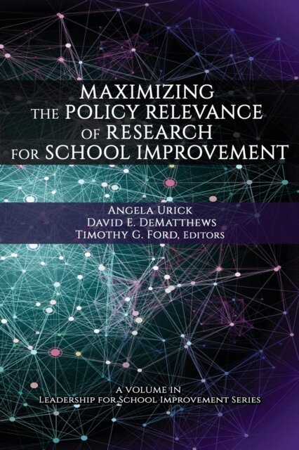 Timothy G. Ford, David E. DeMatthews, Angela M. Urick - Maximizing the Policy Relevance of Research for School Improvement, E-bok