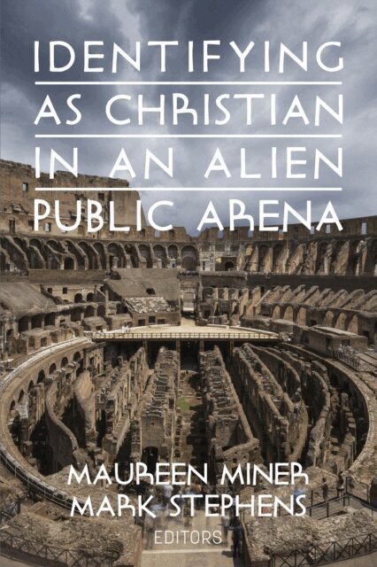Mark Stephens, Maureen Miner - Identifying as Christian in an Alien Public Arena, E-bok