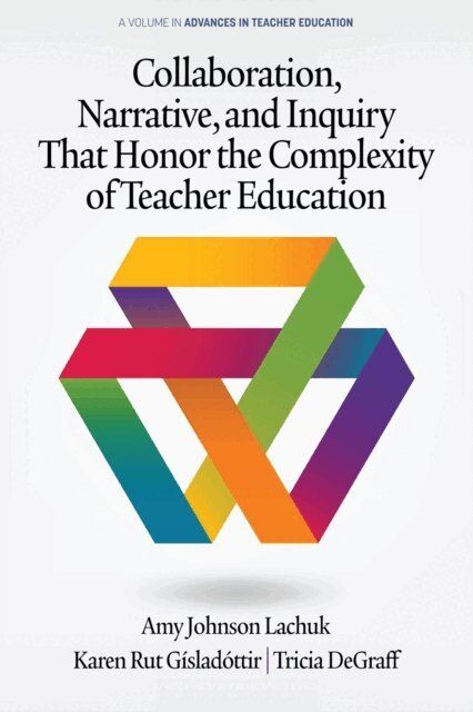 Tricia DeGraff, Karen Rut Gisladottir, Amy Johnson Lachuk - Collaboration, Narrative, and Inquiry That Honor the Complexity of Teacher Education, E-bok