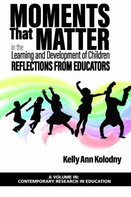 Kelly Ann Kolodny - Moments That Matter in the Learning and Development of Children, E-bok