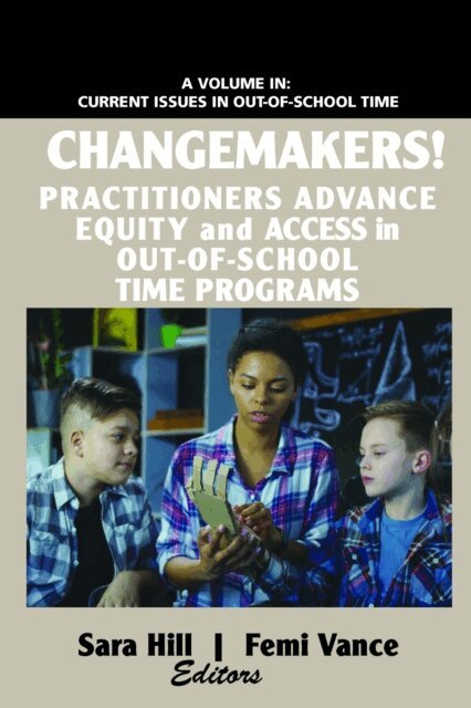 Femi Vance, Sara Hill - Changemakers! Practitioners Advance Equity and Access in Out-of-School Time Programs, E-bok