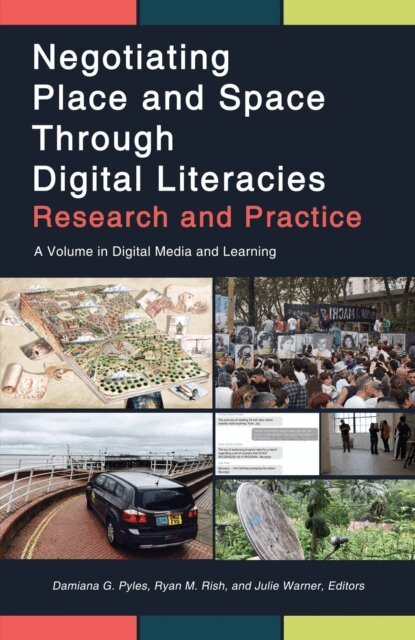 Julie Warner, Ryan M. Rish, Damiana G. Pyles - Negotiating Place and Space Through Digital Literacies, E-bok