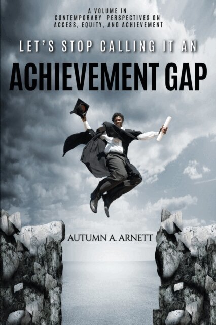 Autumn A. Arnett - Let's Stop Calling it an Achievement Gap, E-bok