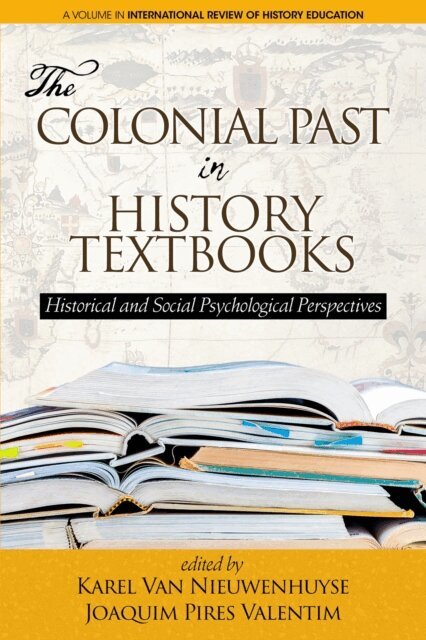 Joaquim Pires Valentim, Karel Van Nieuwenhuyse - Colonial Past in History Textbooks - Historical and Social Psychological Perspectives, E-bok