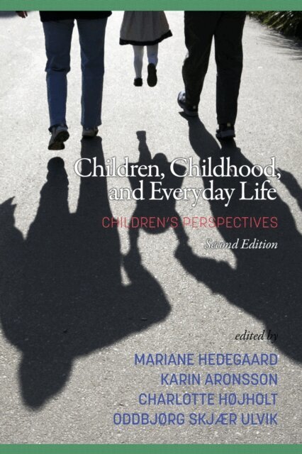 Oddbjorg Skjaer Ulvik, Charlotte Hojholt, Karin Aronsson, Mariane Hedegaard - Children, Childhood, and Everyday Life, E-bok