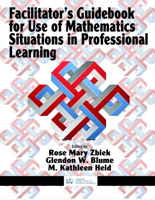 M. Kathleen Heid, Glendon W. Blume, Rose Mary Zbiek - Facilitator's Guidebook for Use of Mathematics Situations in Professional Learning, E-bok