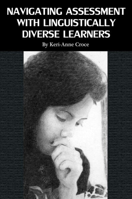 Keri-Anne Croce - Navigating Assessment with Linguistically Diverse Learners, E-bok