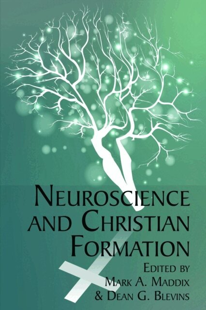 Dean G. Blevins, Mark A. Maddix - Neuroscience and Christian Formation, E-bok