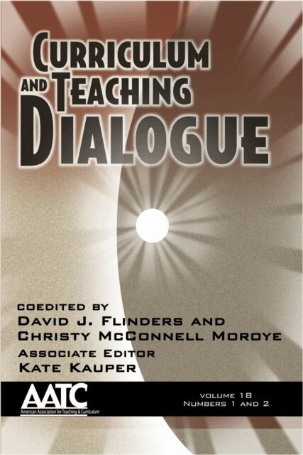 Christy M. Moroye, David J. Flinders - Curriculum and Teaching Dialogue Vol 18 Issue 1 & 2, E-bok