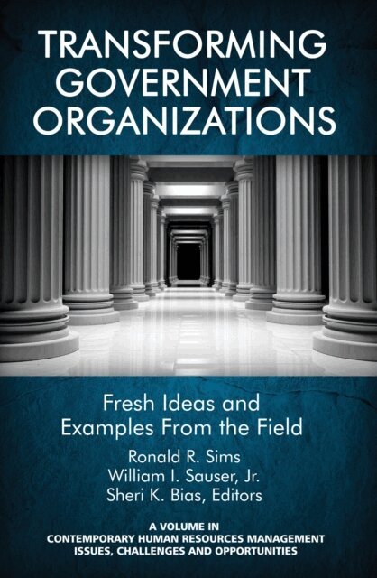 Sheri K. Bias, William I. Sauser, Ronald R. Sims - Transforming Government Organizations, E-bok