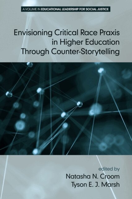 Natasha N. Croom, Tyson E. J. Marsh - Envisioning Critical Race Praxis in Higher Education Through Counter-Storytelling, E-bok