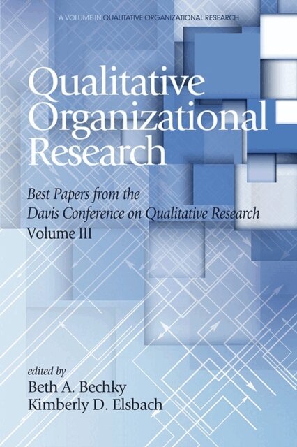 Kimberly D. Elsbach, Beth A. Bechky - Qualitative Organizational Research Best Papers From the Davis Conference on Qualitative Research, Vol 3, E-bok