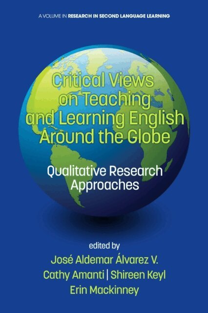 Erin Mackinney, Shireen Keyl, Cathy Amanti, Jose Aldemar Alvarez V. - Critical Views on Teaching and Learning English Around the Globe, E-bok