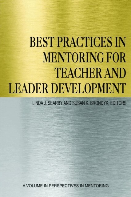 Susan K. Brondyk, Linda J. Searby - Best Practices in Mentoring for Teacher and Leader Development, E-bok