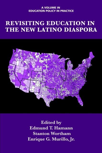 Enrique G. Murillo, Edmund T. Hamann - Revisiting Education in the New Latino Diaspora, E-bok