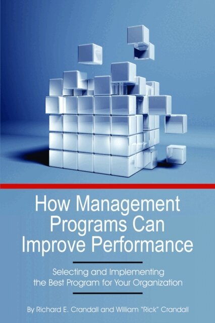 William Rick Crandall, Richard E. Crandall - How Management Programs Can Improve Organization Performance, E-bok