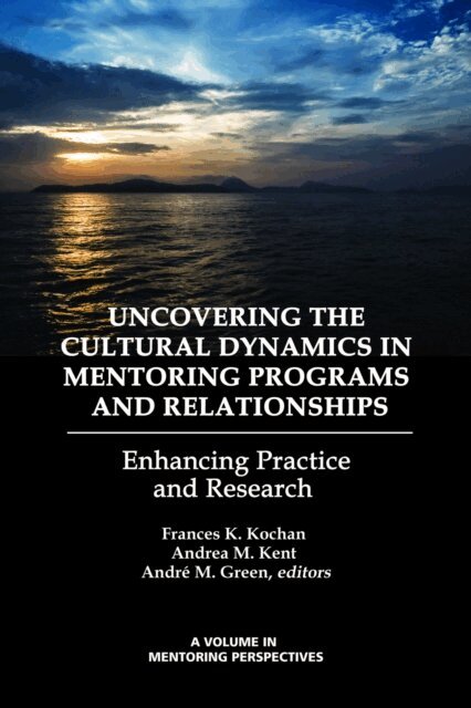 Andre M. Green, Andrea M. Kent, Frances K. Kochan - Uncovering the Cultural Dynamics in Mentoring Programs and Relationships, E-bok