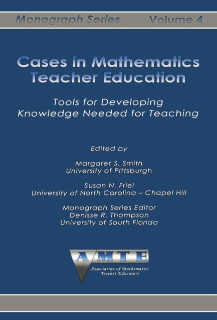 Susan N. Friel, Margaret S. Smith - Cases in Mathematics Teacher Education, E-bok