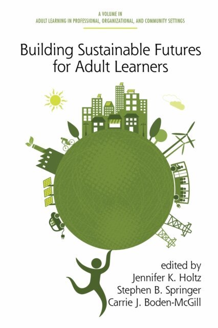 Carrie J. Boden-McGill, Stephen B. Springer, Jennifer K. Holtz - Building Sustainable Futures for Adult Learners, E-bok