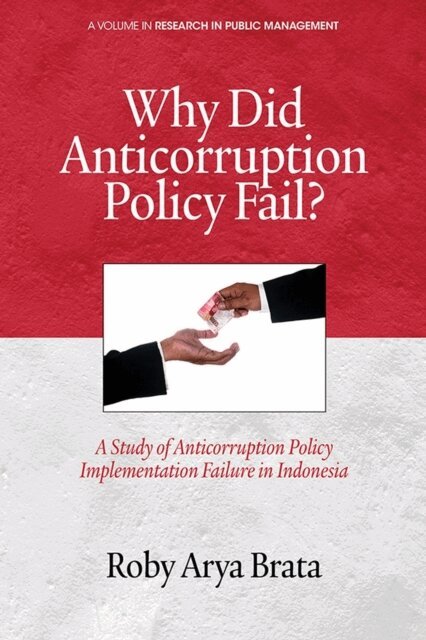 Roby Arya Brata - Why Did Anticorruption Policy Fail? a Study of Anticorruption Policy Implementation Failure in Indonesia, E-bok