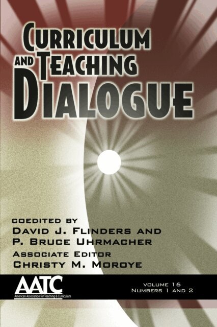 Christy M. Moroye, P. Bruce Uhrmacher, David J. Flinders - Curriculum and Teaching Dialogue Vol 16 Issue 1 & 2, E-bok