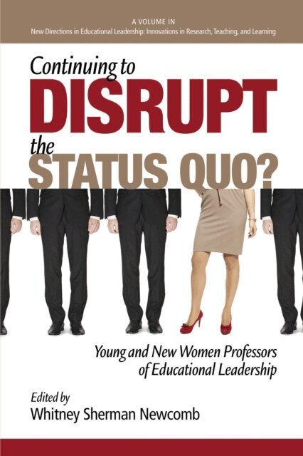 Whitney Sherman Newcomb - Continuing to Disrupt the Status Quo? New and Young Women Professors of Educational Leadership, E-bok