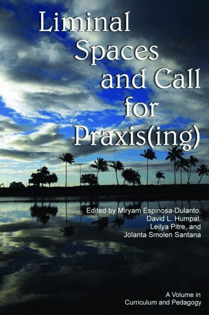 Jolanta Smolen Santana, Leilya Pitre, David L. Humpal, Miryam Espinosa-Dulanto - Liminal Spaces and Call for Praxis(ing), E-bok