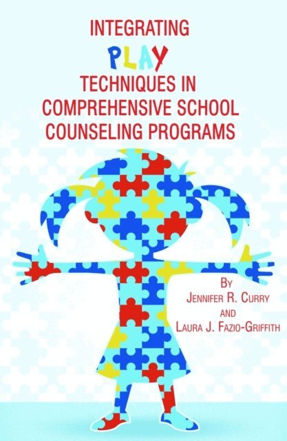 Laura Fazio-Griffith, Jennifer Curry - Integrating Play Techniques in Comprehensive Counseling Programs, E-bok