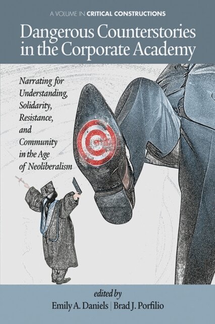 Brad J. Porfilio, Emily A. Daniels - Dangerous Counterstories in the Corporate Academy, E-bok
