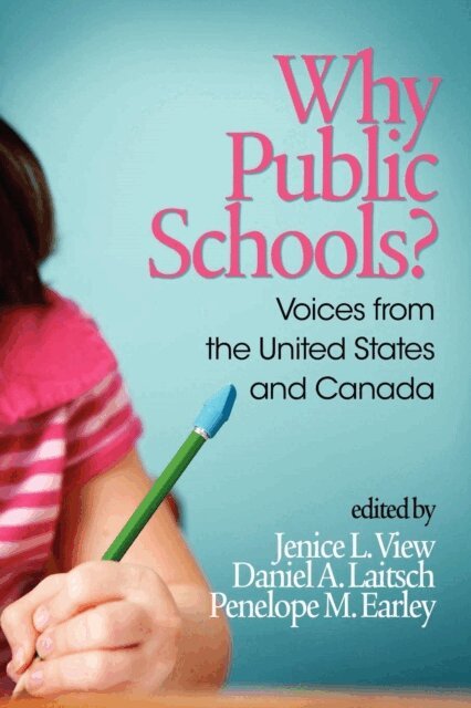 Penelope M. Earley, Daniel A. Laitsch, Jenice L. View - Why Public Schools? Voices from the United States and Canada, E-bok